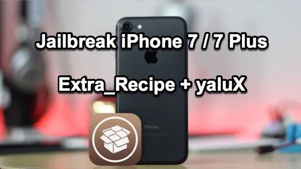 extra recipe + yalux jailbreak iphone 7 infoidevice